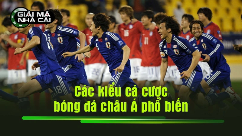 Các kiểu cá cược bóng đá châu Á phổ biến