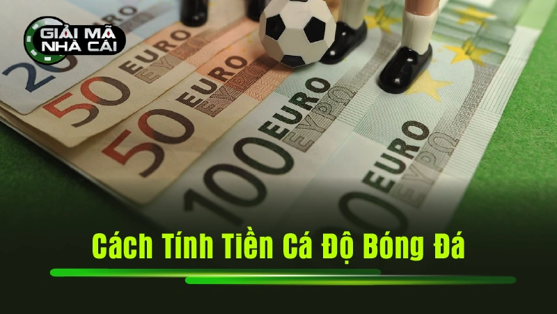 Cách Tính Tiền Cá Độ Bóng Đá
