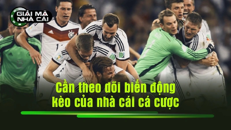 Cần theo dõi biến động kèo của nhà cái cá cược