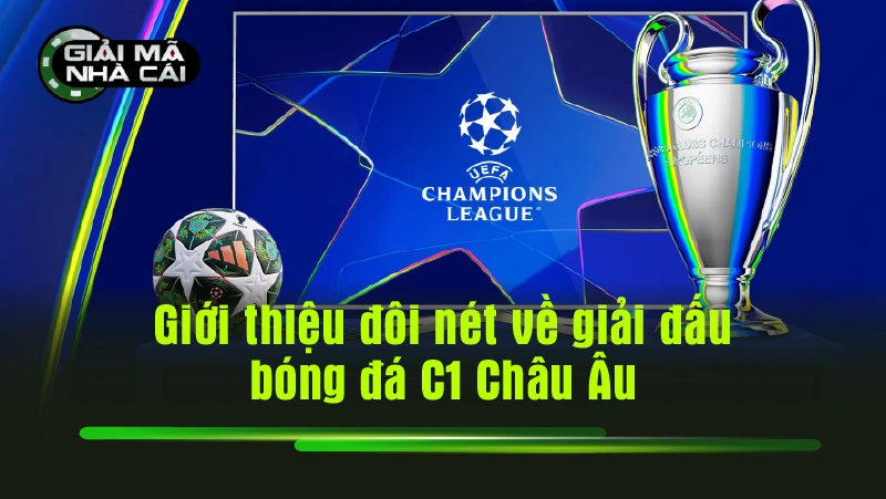 Giới thiệu đôi nét về giải đấu bóng đá C1 Châu Âu