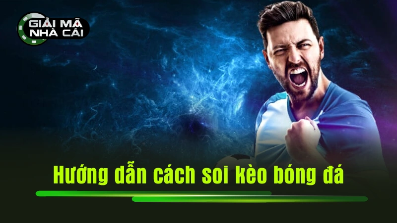 Hướng dẫn cách soi kèo bóng đá