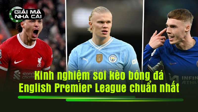 Kinh nghiệm soi kèo bóng đá English Premier League chuẩn nhất