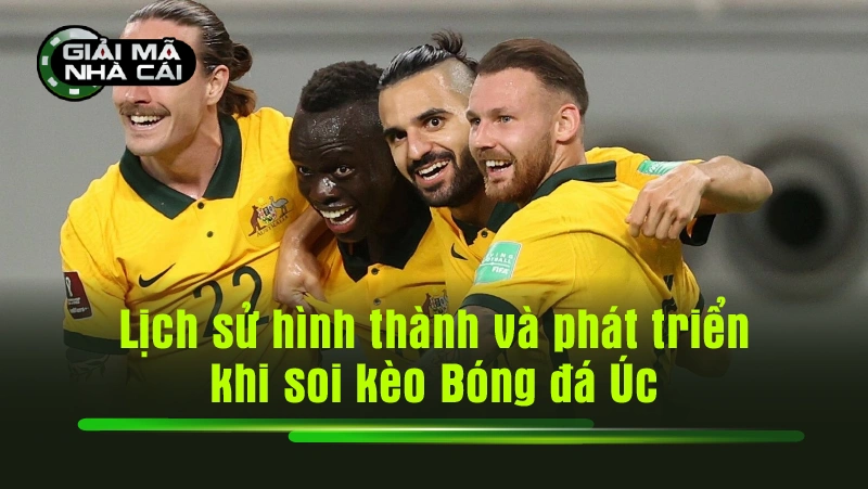 Lịch sử hình thành và phát triển khi soi kèo Bóng đá Úc