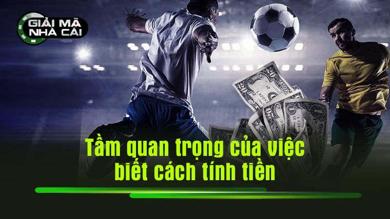 Tầm quan trọng của việc biết cách tính tiền