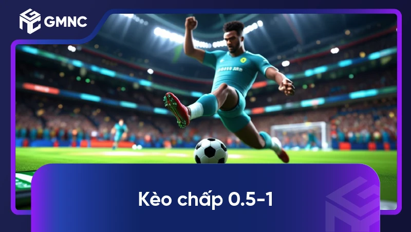 Kèo Chấp 0.5-1