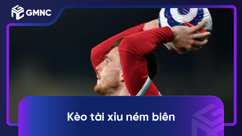 Kèo Tài Xỉu Ném Biên