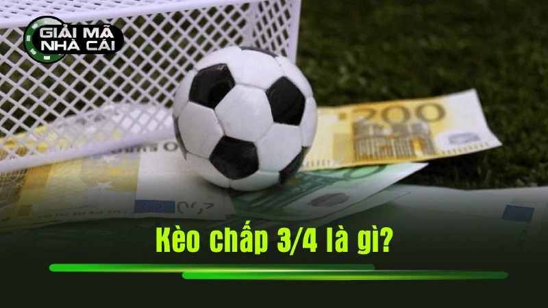 Kèo chấp 3/4 là gì?