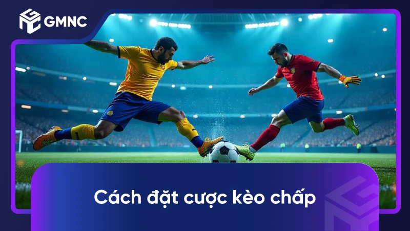 Cách đặt cược kèo chấp