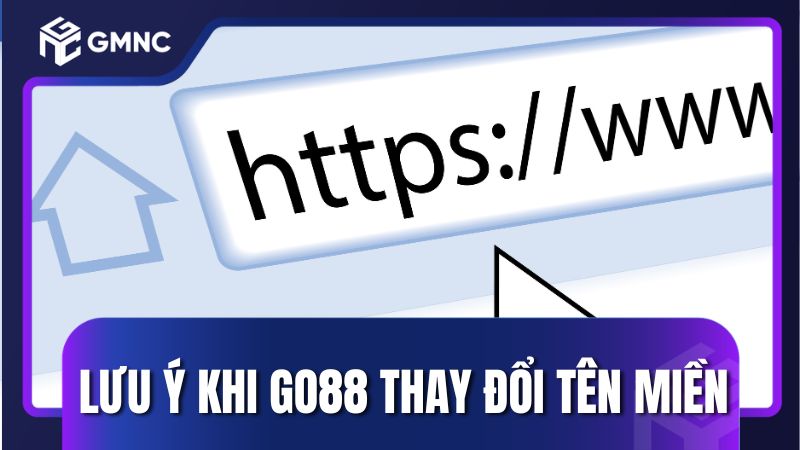 Lưu ý bạn cần biết khi Go88 thay đổi tên miền