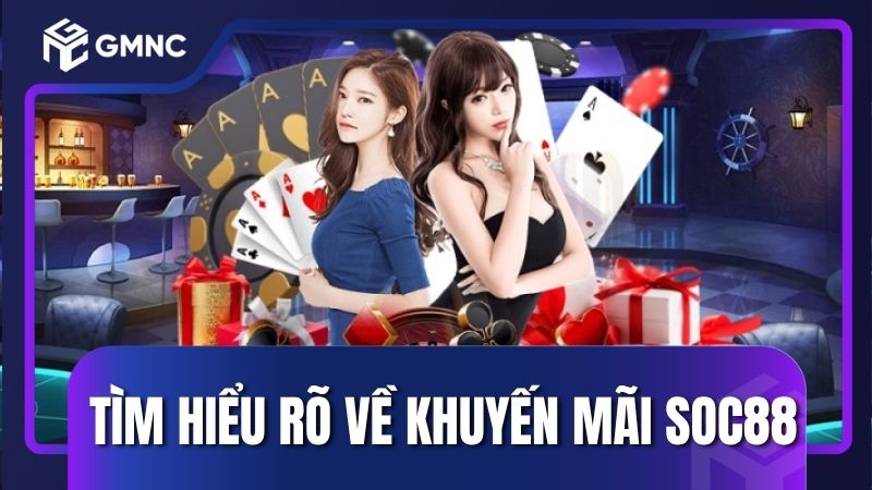 Tìm hiểu rõ hơn về các khuyến mãi Soc88