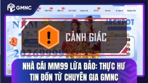 Nhà Cái MM99 Lừa Đảo: Thực Hư Tin Đồn Từ Chuyên Gia GMNC