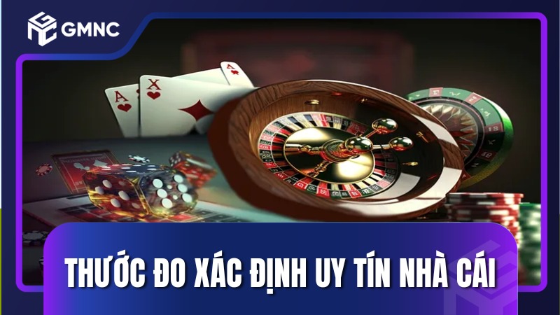 Thước đo xác định uy tín nhà cái