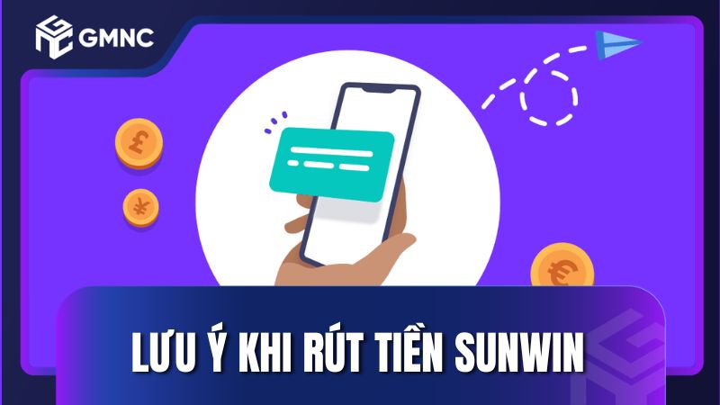 Lưu ý khi người chơi thực hiện giao dịch rút tiền Sunwin