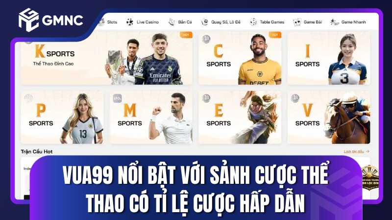 Vua99 nổi bật với sảnh cược thể thao có tỷ lệ cược hấp dẫn