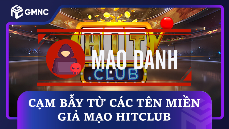 Cạm bẫy từ các tên miền giả mạo thương hiệu Hitclub