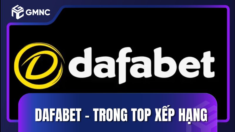 Dafabet – Nằm trong top xếp hạng nhà cái uy tín tháng 5/2026