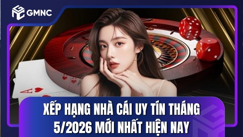Xếp hạng nhà cái uy tín tháng 5/2026